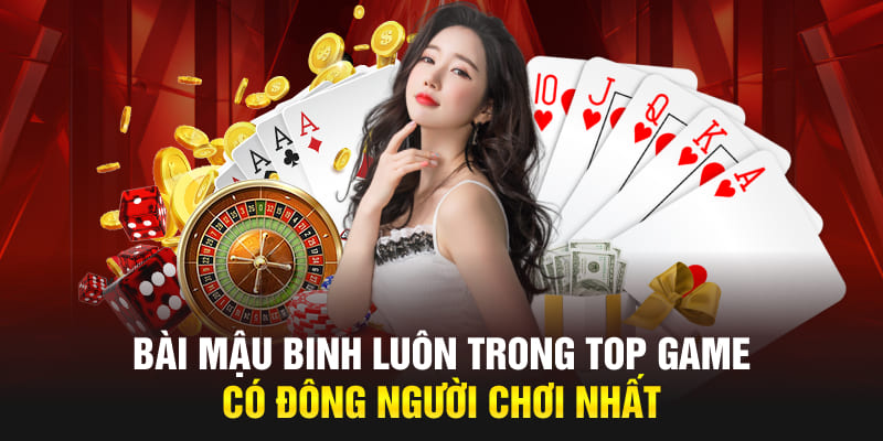 Bài Mậu Binh luôn trong top game có đông người chơi nhất
