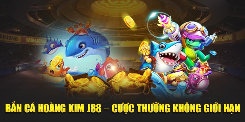 Bắn Cá Hoàng Kim J88 – Cược Thưởng Không Giới Hạn