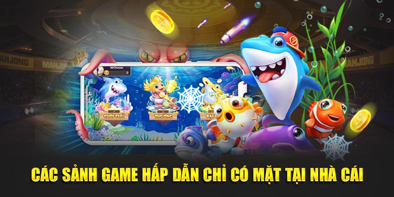 Các sảnh game hấp dẫn chỉ có mặt tại nhà cái