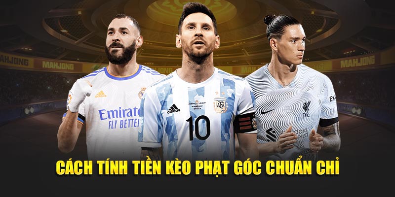 Cách tính tiền kèo phạt góc chuẩn chỉ
