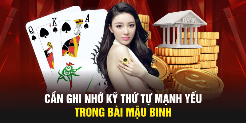 Cần ghi nhớ kỹ thứ tự mạnh yếu trong bài Mậu Binh