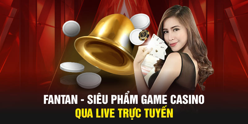 FanTan - Siêu Phẩm Game Casino Qua Live Trực Tuyến