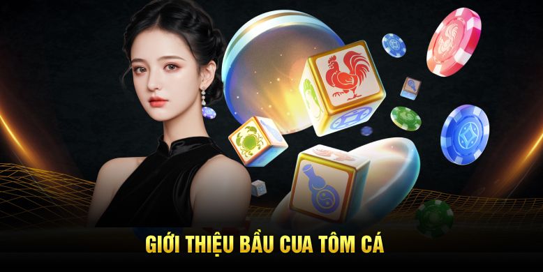 Giới thiệu bầu cua tôm cá