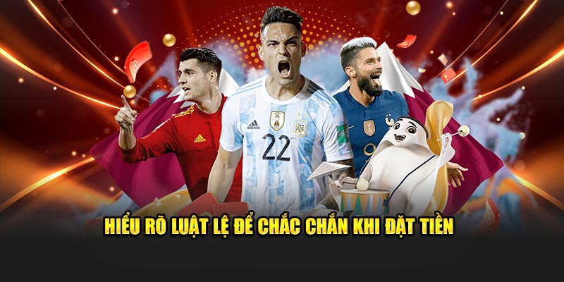 Hiểu rõ luật lệ để chắc chắn khi đặt tiền