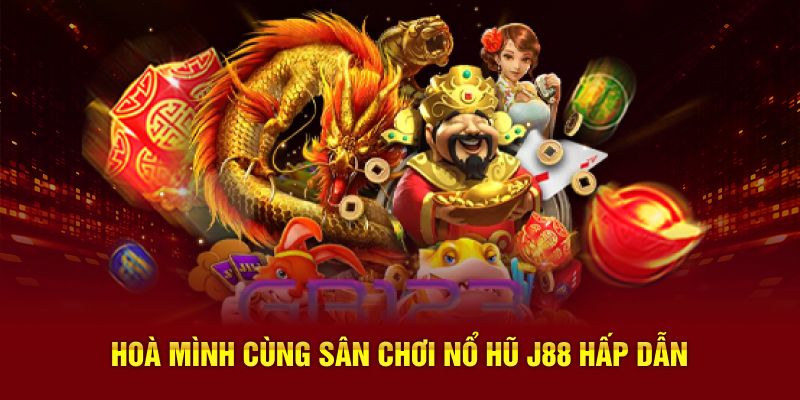 Hoà mình cùng sân chơi nổ hũ J88 hấp dẫn