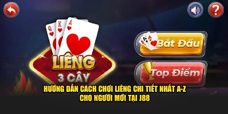 Hướng Dẫn Cách Chơi Liêng Chi Tiết Nhất A-Z Cho Người Mới Tại J88