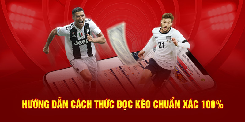 Hướng dẫn cách thức đọc kèo chuẩn xác 100%