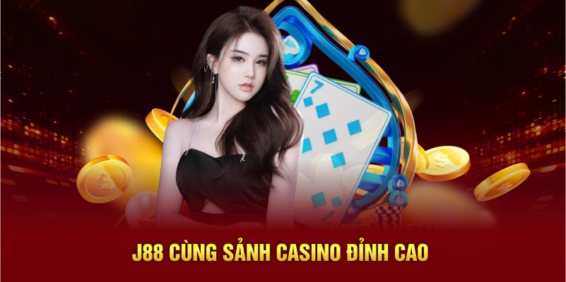 J88 cùng sảnh casino đỉnh cao