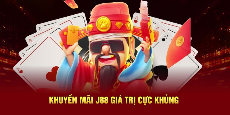 Khuyến mãi J88 giá trị cực khủng