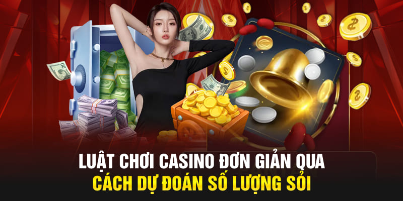 Luật chơi casino đơn giản qua cách dự đoán số lượng sỏi 