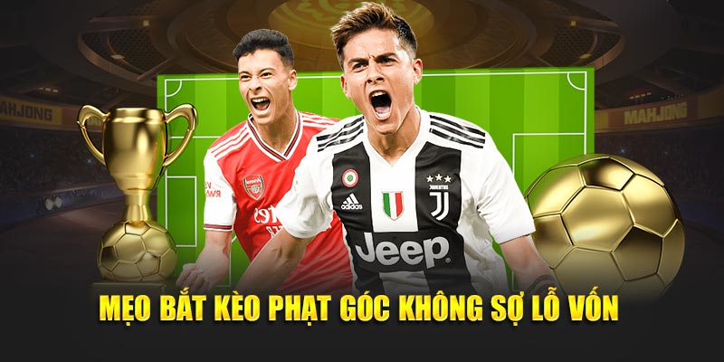 Mẹo bắt kèo phạt góc không sợ lỗ vốn 