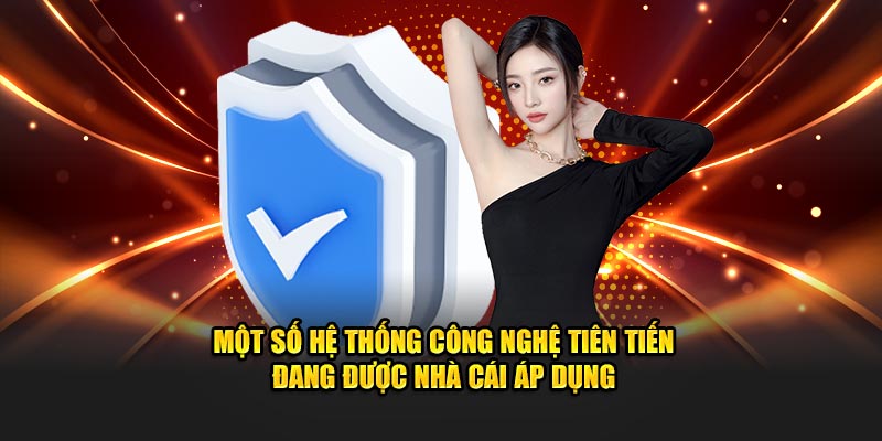 Một số hệ thống công nghệ tiên tiến đang được nhà cái áp dụng