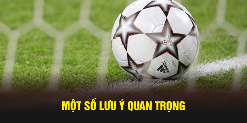 Một số lưu ý quan trọng