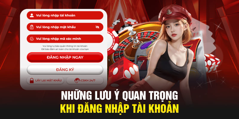 Những chú ý gì quan trọng khi đăng nhập tài khoản