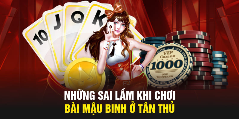 Những sai lầm khi chơi bài Mậu Binh ở tân thủ