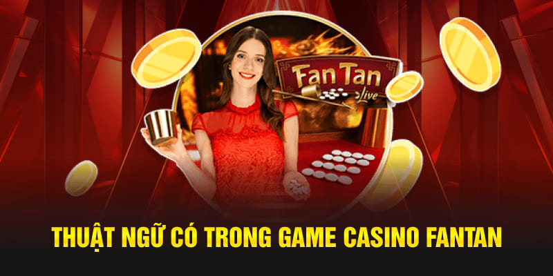 Thuật ngữ có trong game casino Fantan 