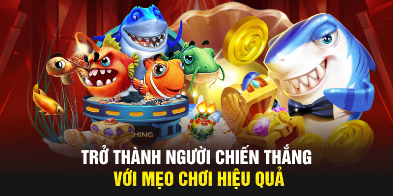 Trở thành người chiến thắng với mẹo chơi hiệu quả