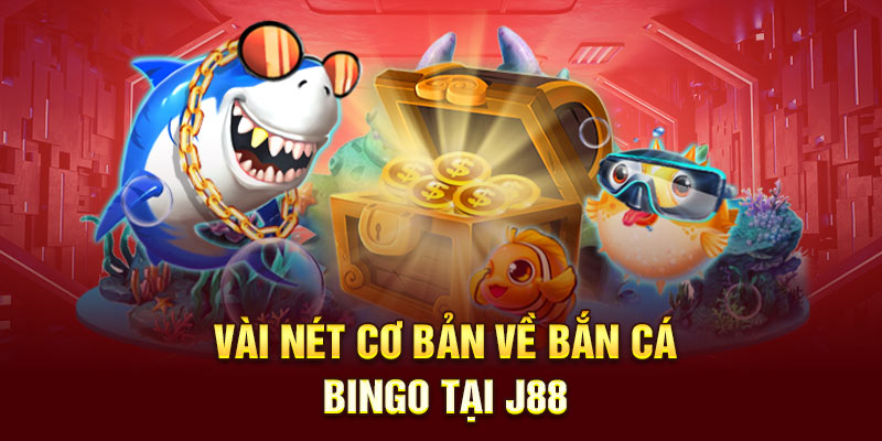 Vài nét cơ bản về Bắn Cá Bingo tại J88